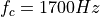 f_c = 1700 Hz