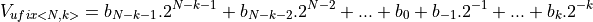 V_{ufix<N,k>} = b_{N-k-1} . 2^{N-k-1} + b_{N-k-2} . 2^{N-2} + ... + b_0 + b_{-1} . 2^{-1} + ... +  b_{k} . 2^{-k}