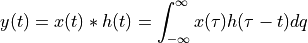 y(t) = x(t) * h(t) = \int_{- \infty}^{\infty} x(\tau) h(\tau - t) dq
