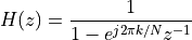 H(z) = \frac{1}{1 - e^{j 2 \pi k / N}z^{-1}}