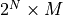 2^N \times M