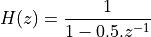 H(z) = \frac{1}{1 - 0.5 . z^{-1}}