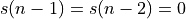 s(n-1) = s(n-2) = 0