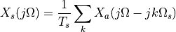X_s(j\Omega) = \frac{1}{T_s} \sum_{k} X_a(j\Omega - jk\Omega_s)
