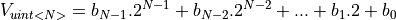 V_{uint<N>} = b_{N-1} . 2^{N-1} + b_{N-2} . 2^{N-2} + ... + b_1 . 2 + b_0