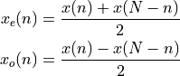 x_e(n) &= \frac{x(n) + x(N-n)}{2} \\
x_o(n) &= \frac{x(n) - x(N-n)}{2}