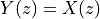 Y(z) = X(z)