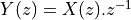 Y(z) = X(z).z^{-1}