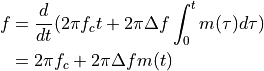 f &= \frac{d}{dt} (2 \pi f_c t + 2 \pi \Delta f \int_0^t m(\tau) d \tau) \\
  &= 2 \pi f_c + 2 \pi \Delta f m(t)