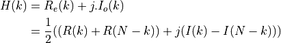 H(k) &= R_e(k) + j.I_o(k)  \\
     & = \frac{1}{2} ( (R(k) + R(N-k)) + j(I(k) - I(N-k)) )