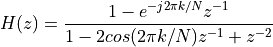 H(z) = \frac{1 - e^{-j 2 \pi k / N}z^{-1}}{ 1 - 2 cos(2 \pi k/N) z^{-1} + z^{-2}}