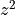 z^2