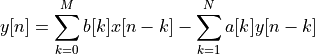 y[n] = \sum_{k=0}^{M} b[k] x[n-k] - \sum_{k=1}^{N} a[k] y[n-k]