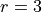 r=3