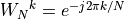 {W_N}^k = e^{-j 2\pi k/N}