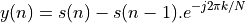 y(n) = s(n) - s(n-1) . e^{-j 2 \pi k / N}