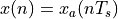 x(n) = x_a(nT_s)