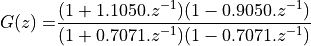 G(z) =& \frac{(1 + 1.1050.z^{-1})(1 - 0.9050.z^{-1})}{(1 + 0.7071.z^{-1})(1 - 0.7071.z^{-1})} \\