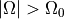 | \Omega | > \Omega_0