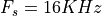F_s = 16KHz