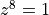 z^8 = 1
