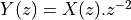 Y(z) = X(z).z^{-2}