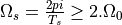 \Omega_s = \frac{2pi}{T_s} \geq 2.\Omega_0