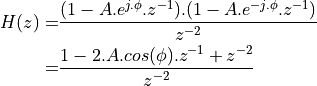 H(z) =& \frac{(1 - A.e^{j.\phi}.z^{-1}).(1 - A.e^{-j.\phi}.z^{-1})}{z^{-2}}   \\
 =& \frac{1 - 2.A.cos(\phi).z^{-1} + z^{-2}}{z^{-2}}