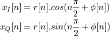 x_I[n] &= r[n] . cos(n \frac{\pi}{2} + \phi[n]) \\
x_Q[n] &= r[n] . sin(n \frac{\pi}{2} + \phi[n])