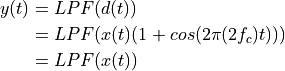 y(t) &= LPF(d(t)) \\
     &= LPF(x(t) (1 + cos(2 \pi (2 f_c) t))) \\
     &= LPF(x(t))