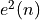 e^2(n)