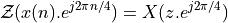 \mathcal{Z}(x(n) . e^{j 2 \pi n / 4}) = X(z . e^{j 2 \pi / 4})