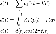 s(t) &= \sum_k b_k \delta(t - kT)  \\
d(t) &= \int_0^t s(\tau) p(t - \tau) d\tau \\
c(t) &= d(t).cos(2 \pi f_c t)