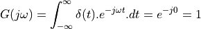 G(j\omega) = \int_{-\infty}^{\infty} \delta(t).e^{-j\omega t}.dt = e^{-j 0} = 1