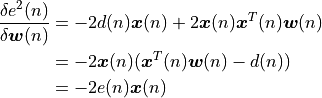 \frac{\delta e^2(n)}{\delta \boldsymbol{w}(n)} &= - 2d(n) \boldsymbol{x}(n) + 2 \boldsymbol{x}(n) \boldsymbol{x}^T(n) \boldsymbol{w}(n) \\
                                               &= -2 \boldsymbol{x}(n) (\boldsymbol{x}^T(n) \boldsymbol{w}(n) - d(n)) \\
                                               &= -2 e(n) \boldsymbol{x}(n)