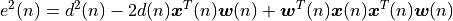 e^2(n) = d^2(n) - 2d(n) \boldsymbol{x}^T(n) \boldsymbol{w}(n) + \boldsymbol{w}^T(n) \boldsymbol{x}(n) \boldsymbol{x}^T(n) \boldsymbol{w}(n)