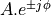 A.e^{\pm j \phi}