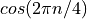 cos(2 \pi n /4)