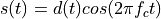s(t) = d(t) cos(2 \pi f_c t)