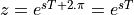 z = e^{sT + 2.\pi} = e^{sT}