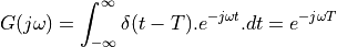G(j\omega) = \int_{-\infty}^{\infty} \delta(t-T).e^{-j\omega t}.dt = e^{-j \omega T}