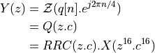 Y(z) &= \mathcal{Z}(q[n] . e^{j 2 \pi n / 4}) \\
     &= Q(z . c) \\
     &= RRC(z . c) . X(z^{16} . c^{16})
