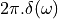 2\pi.\delta(\omega)