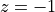z=-1