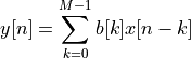 y[n] = \sum_{k=0}^{M-1} b[k] x[n-k]