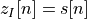 z_I[n] = s[n]