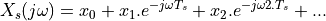 X_s(j\omega) = x_0  + x_1 . e^{-j\omega T_s} + x_2 . e^{-j\omega 2.T_s}  + ...