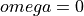omega = 0