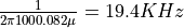 \frac{1}{2 \pi 100 0.082 \mu} = 19.4KHz