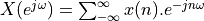 X(e^{j\omega})  = \sum_{-\infty}^{\infty} x(n).e^{-jn\omega}